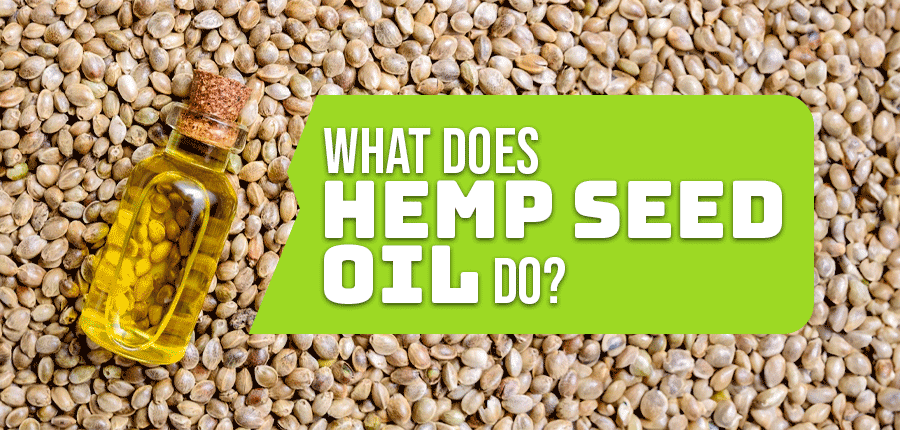 What Does Hemp Seed Oil Do